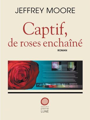 cover image of Captif, de roses enchaîné